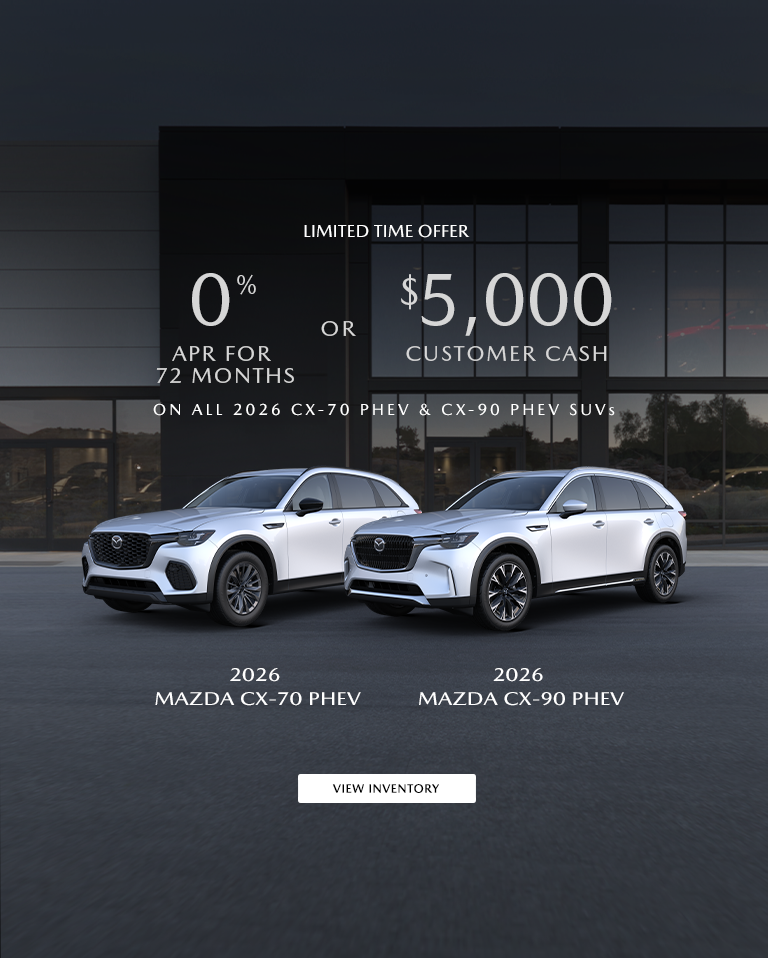 0% APR FOR 72 MONTHS OR $5,000 CUSTOMER CASH ON ALL 2026 CX-70 PHEV & CX-90 PHEV SUVS